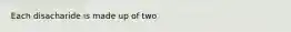 Each disacharide is made up of two