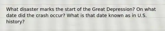 What disaster marks the start of the Great Depression? On what date did the crash occur? What is that date known as in U.S. history?