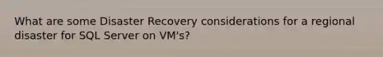 What are some Disaster Recovery considerations for a regional disaster for SQL Server on VM's?