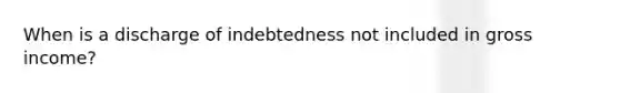 When is a discharge of indebtedness not included in gross income?