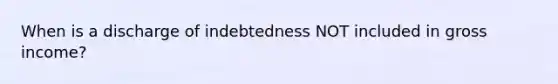 When is a discharge of indebtedness NOT included in gross income?