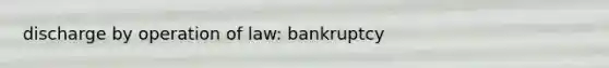 discharge by operation of law: bankruptcy