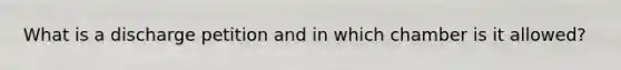 What is a discharge petition and in which chamber is it allowed?