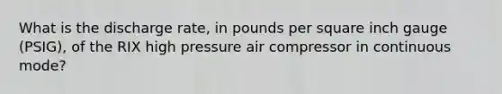 What is the discharge rate, in pounds per square inch gauge (PSIG), of the RIX high pressure air compressor in continuous mode?