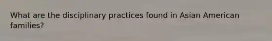 What are the disciplinary practices found in Asian American families?