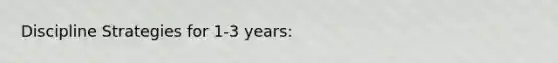 Discipline Strategies for 1-3 years:
