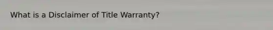 What is a Disclaimer of Title Warranty?