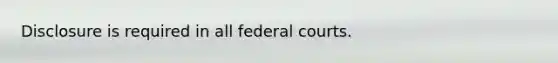 Disclosure is required in all federal courts.