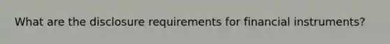 What are the disclosure requirements for financial instruments?