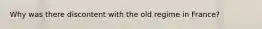 Why was there discontent with the old regime in France?