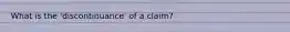 What is the 'discontinuance' of a claim?