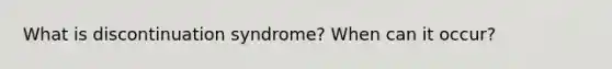 What is discontinuation syndrome? When can it occur?