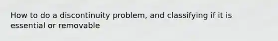 How to do a discontinuity problem, and classifying if it is essential or removable