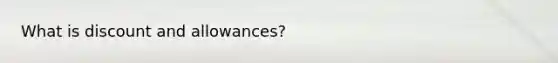 What is discount and allowances?