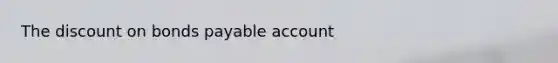 The discount on bonds payable account