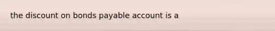 the discount on bonds payable account is a