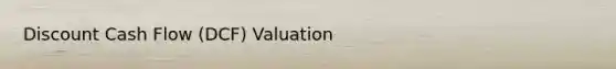 Discount Cash Flow (DCF) Valuation