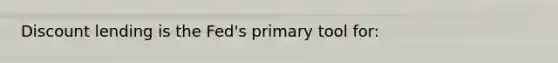 Discount lending is the Fed's primary tool for:
