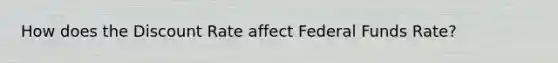 How does the Discount Rate affect Federal Funds Rate?
