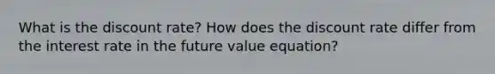 What is the discount rate? How does the discount rate differ from the interest rate in the future value equation?