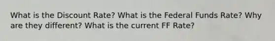 What is the Discount Rate? What is the Federal Funds Rate? Why are they different? What is the current FF Rate?