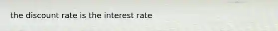 the discount rate is the interest rate