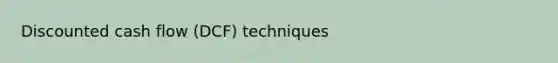 Discounted cash flow (DCF) techniques