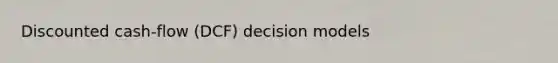 Discounted cash-flow (DCF) decision models