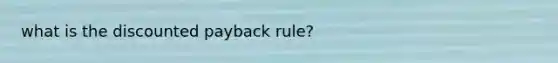 what is the discounted payback rule?