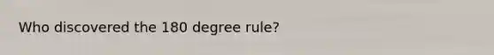 Who discovered the 180 degree rule?