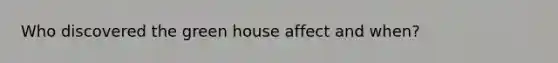 Who discovered the green house affect and when?