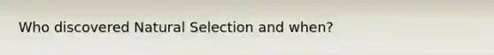 Who discovered Natural Selection and when?