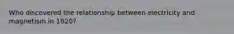 Who discovered the relationship between electricity and magnetism in 1820?