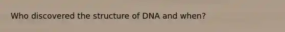 Who discovered the structure of DNA and when?