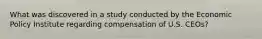 What was discovered in a study conducted by the Economic Policy Institute regarding compensation of U.S. CEOs?