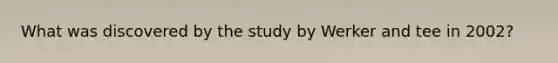 What was discovered by the study by Werker and tee in 2002?