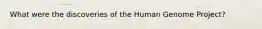 What were the discoveries of the Human Genome Project?