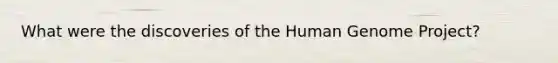 What were the discoveries of the Human Genome Project?