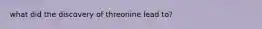 what did the discovery of threonine lead to?