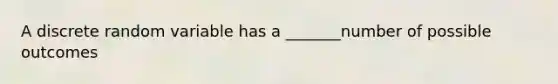 A discrete random variable has a _______number of possible outcomes