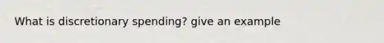 What is discretionary spending? give an example