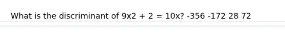 What is the discriminant of 9x2 + 2 = 10x? -356 -172 28 72