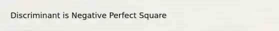 Discriminant is Negative Perfect Square