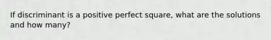 If discriminant is a positive perfect square, what are the solutions and how many?