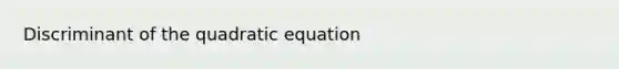 Discriminant of the quadratic equation