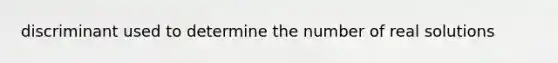 discriminant used to determine the number of real solutions