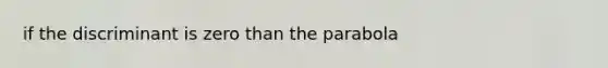 if the discriminant is zero than the parabola