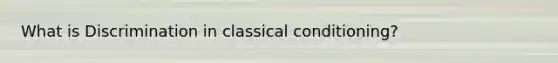 What is Discrimination in classical conditioning?