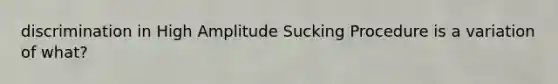 discrimination in High Amplitude Sucking Procedure is a variation of what?