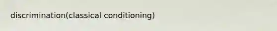 discrimination(classical conditioning)